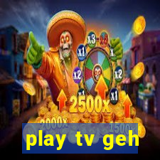 play tv geh